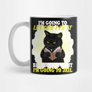 Black Cat I'm Going O Let God Fix It If I Fix It I'm Going Mug